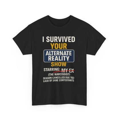 I Survived Your Alternate Reality Show Tee, Funny Tee, Unisex Cotton T-Shirt, Casual Wear, Gift for Reality Show Fans, Humorous Shirt