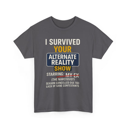 I Survived Your Alternate Reality Show Tee, Funny Tee, Unisex Cotton T-Shirt, Casual Wear, Gift for Reality Show Fans, Humorous Shirt