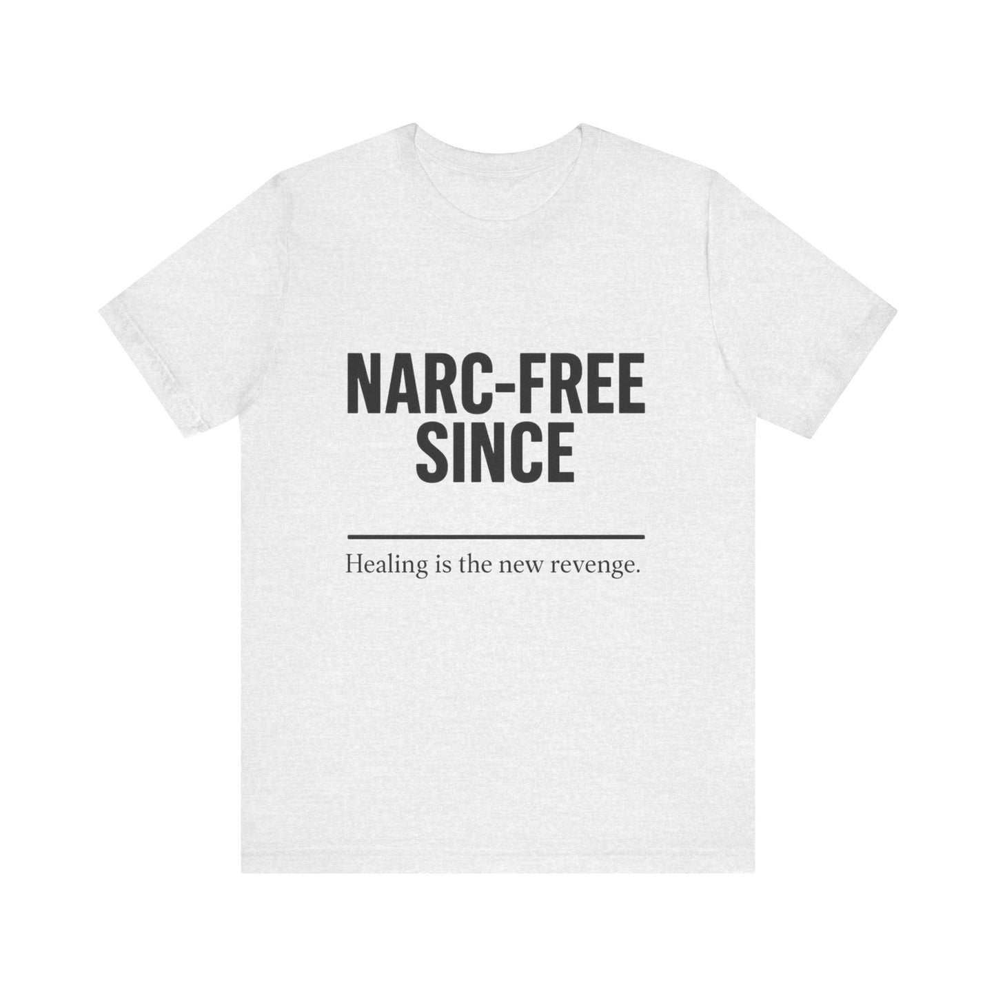 Narc-Free Since Unisex Jersey Tee, Healing Awareness Shirt, Self-Love Gift, Positive Vibes Tee, Motivation Top