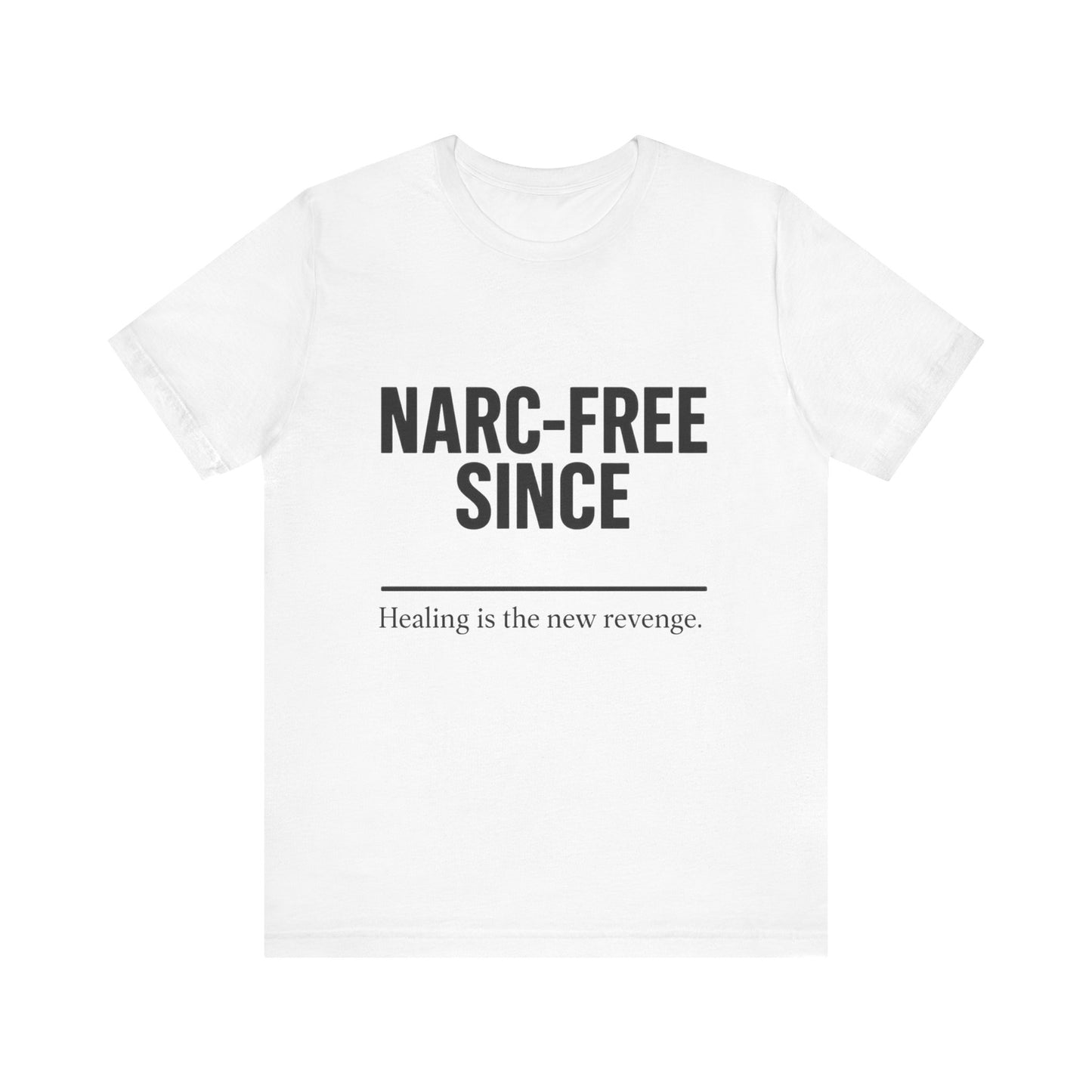 Narc-Free Since Unisex Jersey Tee, Healing Awareness Shirt, Self-Love Gift, Positive Vibes Tee, Motivation Top