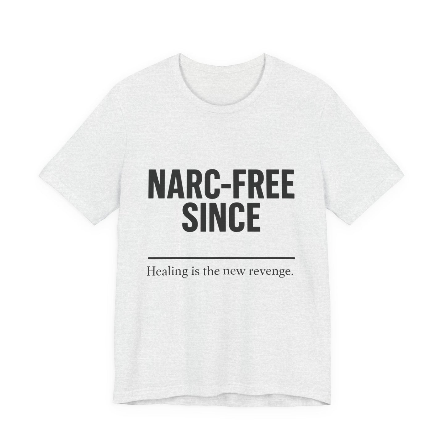 Narc-Free Since Unisex Jersey Tee, Healing Awareness Shirt, Self-Love Gift, Positive Vibes Tee, Motivation Top