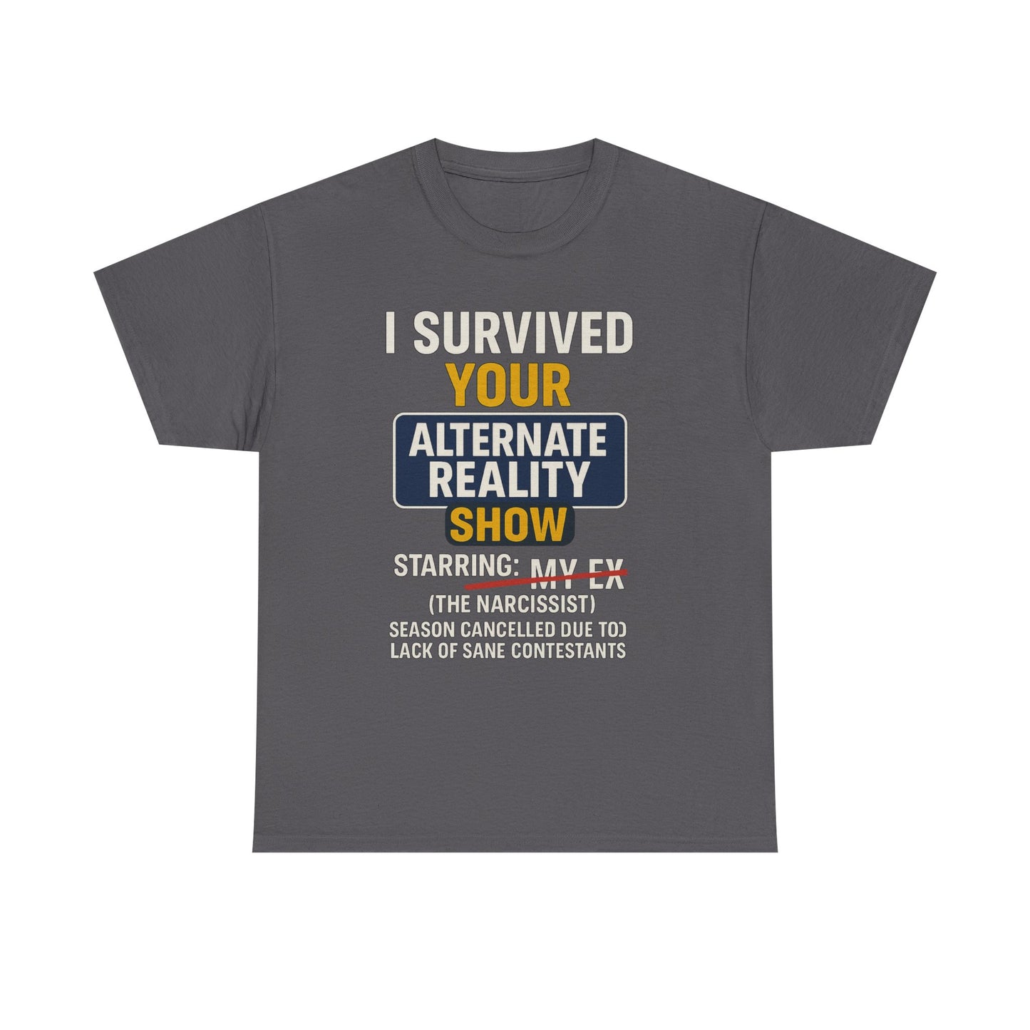 I Survived Your Alternate Reality Show Tee, Funny Tee, Unisex Cotton T-Shirt, Casual Wear, Gift for Reality Show Fans, Humorous Shirt