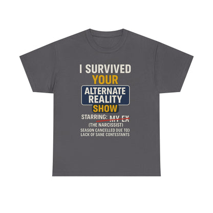 I Survived Your Alternate Reality Show Tee, Funny Tee, Unisex Cotton T-Shirt, Casual Wear, Gift for Reality Show Fans, Humorous Shirt